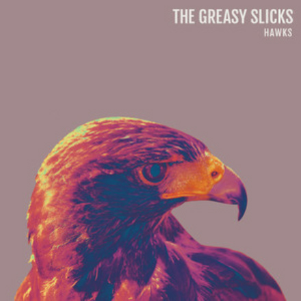 THE GREASY SLICKS   HAWKS 